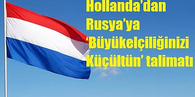 Hollanda Hükümetinden Rusyaya Yeni Savaş Yaptırımı