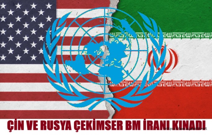 Birleşmiş Milletler Saldırganları Değil İran'ı kınadı