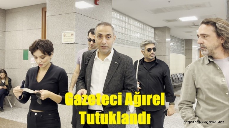 GAZETECİ MURAT AĞIREL TUTUKLANDI