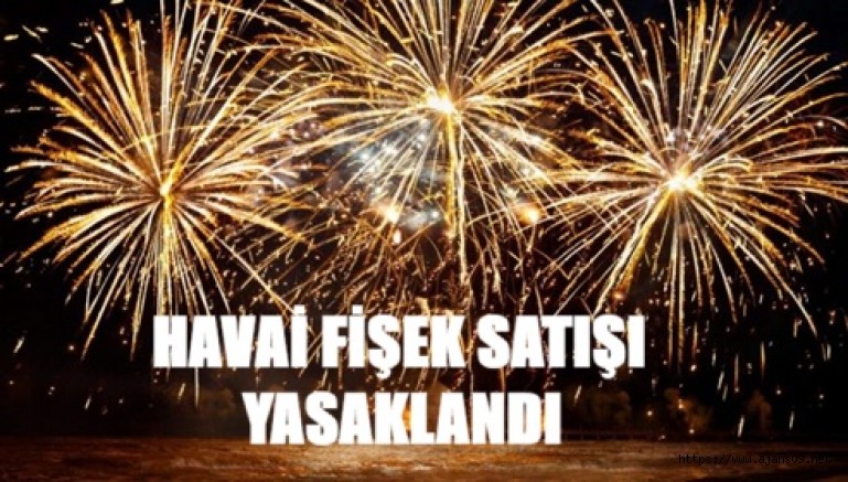 Havai fişek ve meşale satışı 28 Ekim’e kadar yasaklandı