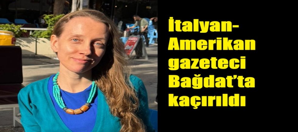 ABD'li Gazeteci Shelly Kittleson Irak'ta Kaçırıldı