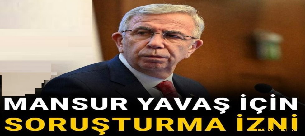 Ankara BŞB Başkanı Mansur Yavaş için soruşturma izni