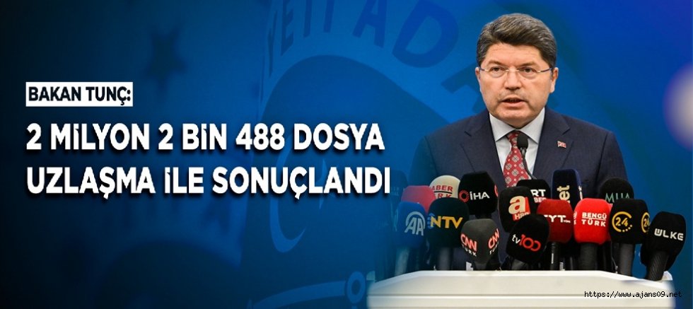 BAKAN TUNÇ: 2 MİLYON 2 BİN 488 DOSYA UZLAŞMA İLE SONUÇLANDI