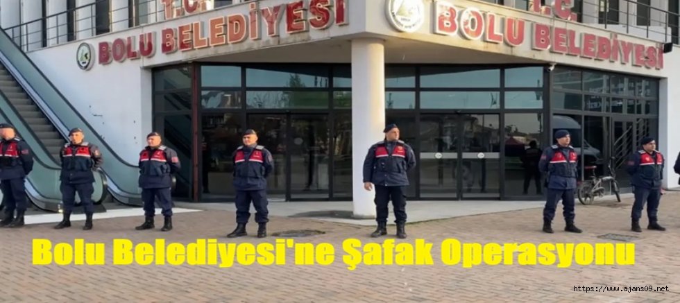 BOLU BELEDİYESİNE ŞAFAK OPERASYONU
