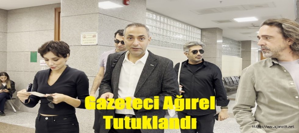 GAZETECİ MURAT AĞIREL TUTUKLANDI