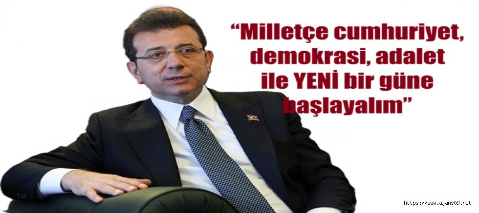 İmamoğlu: 'YENİ bir güne başlayalım'