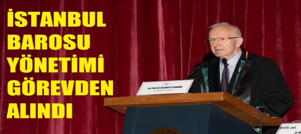 İstanbul Barosu yönetimi görevden alındı