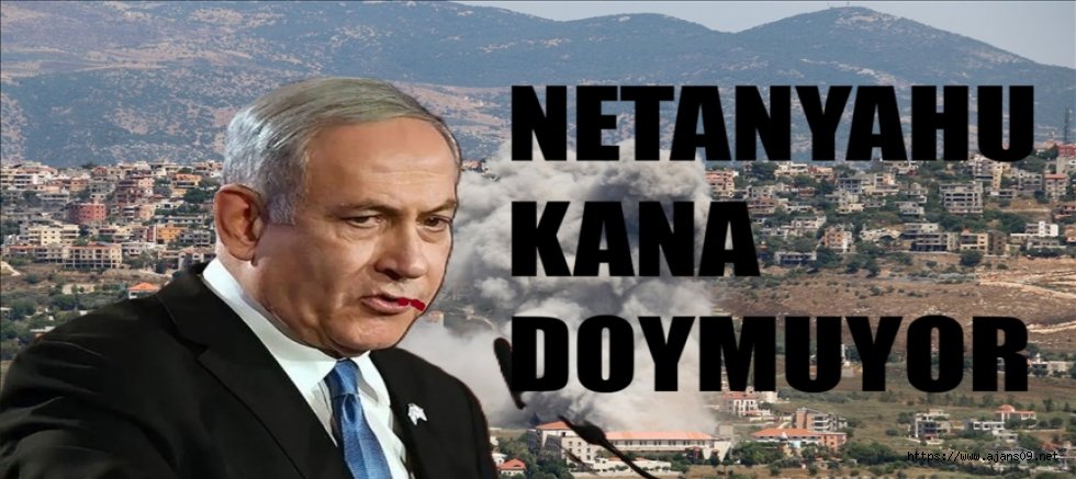 Katil Netanyahu Lübnan’a şiddetli saldırılar devam edecek