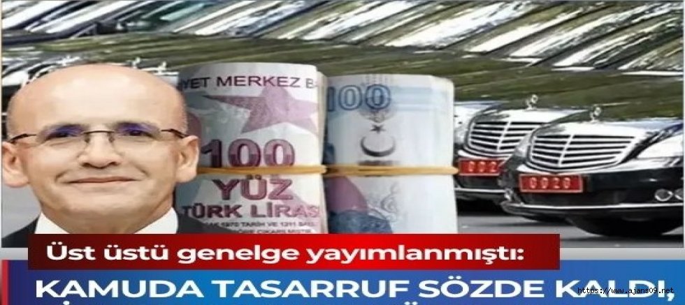 Mehmet Şimşek'in Tasarruf genelgesi çöktü, araç faturası patladı