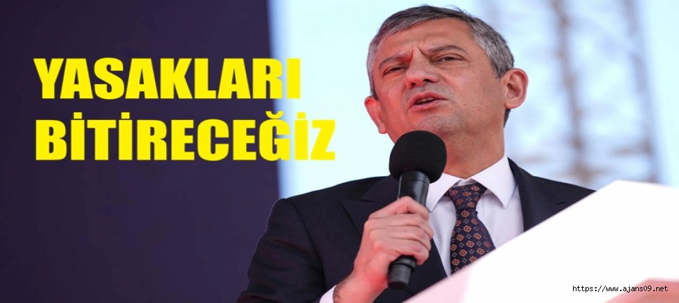 Özgür Özel: Türkiye'de bütün yasakları gidereceğiz!