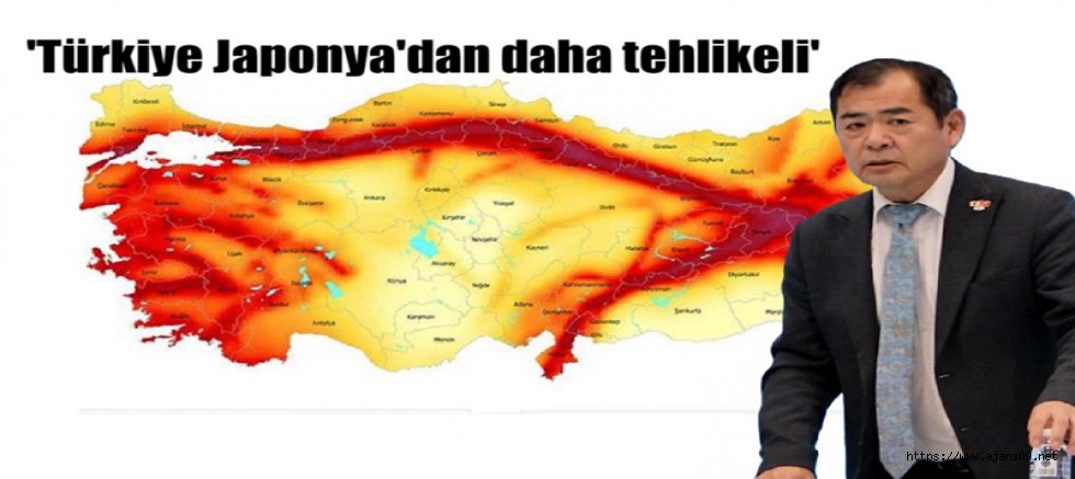'Türkiye Japonya'dan daha tehlikeli' dedi