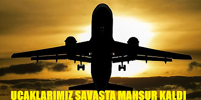 11 Türk uçağı İran ve Irak’ta kaldı