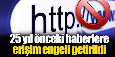 25 yıl önceki haberlere erişim engeli getirildi