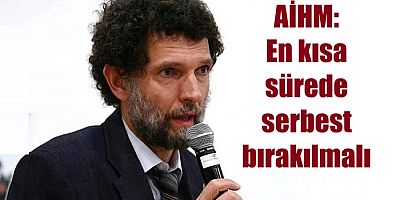 AİHM'den Nihai Kavala kararı  'Derhal Serbest Bırakılsın'