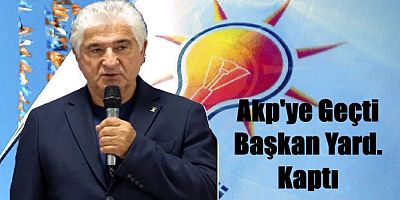 AKP’ye geçti, Belediye Başkan Yardımcılığını Kaptı