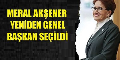 Akşener yeniden genel başkan seçildi