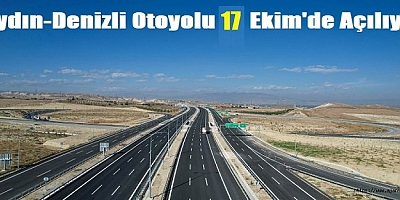 Aydın-Denizli Otoyolu 17 Ekim'de hizmete açılıyor
