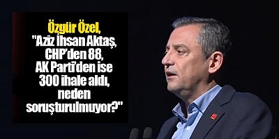 Aziz İhsan Aktaş, CHP’den 88, AK Parti’den ise 300 ihale aldı, neden soruşturulmuyor?