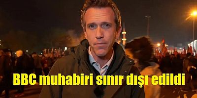 BBC muhabiri Önce Gözaltına alındı. Sonra sınır dışı edildi