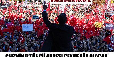 CHP'nin yeni miting adresi  ÇEKMEKÖY olacak.