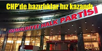 CHP OLASI ERKEN SEÇİM HAZIRLIKLARINA HIZ VERDİ