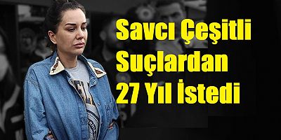Dilan Polat'a İstenen Ceza Belli Oldu