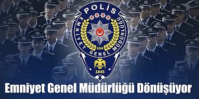 Emniyet Genel Müdürlüğü Yeniden Yapılanıyor