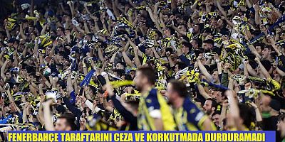 Fenerbahçe tribünlerini cezayla korkutma işe yaramadı...
