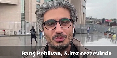 Gazeteci Barış Pehlivan, 5.kez cezaevine girdi