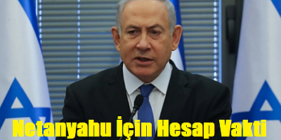 Gazze Kasabı Netanyahu İçin Hesap Vakti