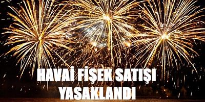 Havai fişek ve meşale satışı 28 Ekim’e kadar yasaklandı