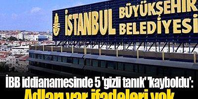 İBB iddianamesinde 5 'gizli tanık' 'kayboldu': Adları var, ifadeleri yok