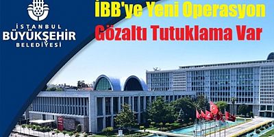 İBB'YE YENİ OPERASYON