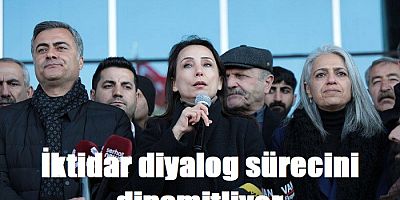 İktidar diyalog sürecini dinamitliyor