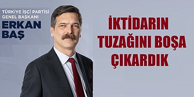 İktidarın muhalefete kurduğu tuzağı boşa çıkardık