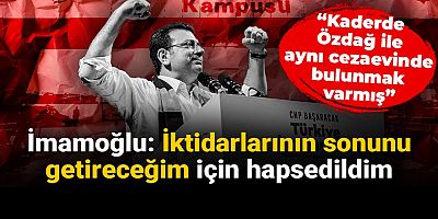İmamoğlu: İktidarlarının sonunu getireceğim için hapsedildim