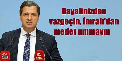 İmralı’dan medet ummayın, hayalinizden vazgeçin