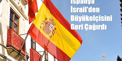 İspanya İsrail'den Büyükelçisini Geri Çağırdı