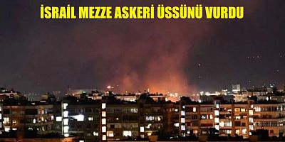İSRAİL ŞAM'DA ASKERİ ÜSSÜ VURDU
