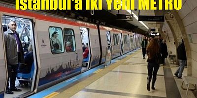 İstanbul'a 2 yeni metro duyuruldu