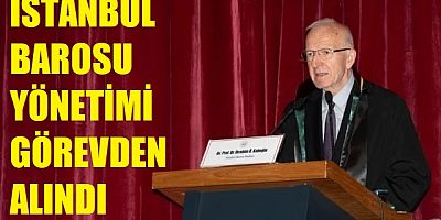 İstanbul Barosu yönetimi görevden alındı