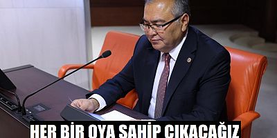 KİMSENİN ŞÜPHESİ OLMASIN HER BİR OYA SAHİP ÇIKACAĞIZ!