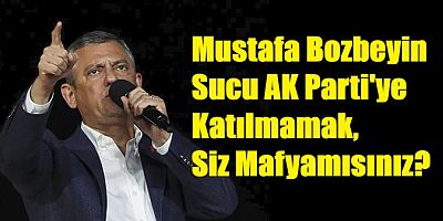 Mustafa Bozbey'in suçu AK Parti'ye katılmamak, mafya mısınız siz!