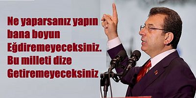 Ne yaparsanız yapın bana boyun eğdiremeyeceksiniz
