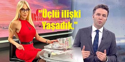 O spikerden grup seks itirafı!