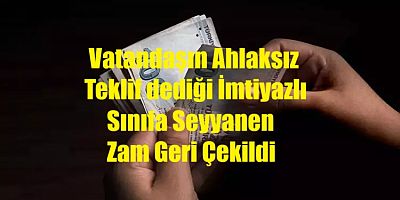 Özel Seyyanen Zam Şimdilik Geri Çekildi...