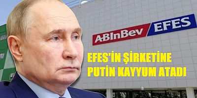 Putin Efes Pilsen'in Rusya'daki Şirketine El Koydu