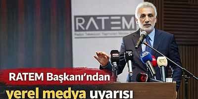   RATEM Başkanı'ndan yerel medya uyarısı