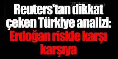 Reuters: Erdoğan riskle karşı karşıya