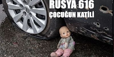 Rusya, Ukrayna’daki tam kapsamlı savaşta 616 çocuğu öldürdü